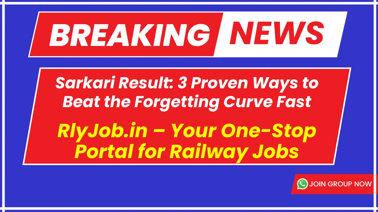 Sarkari Result: 3 Proven Ways to Beat the Forgetting Curve Fast