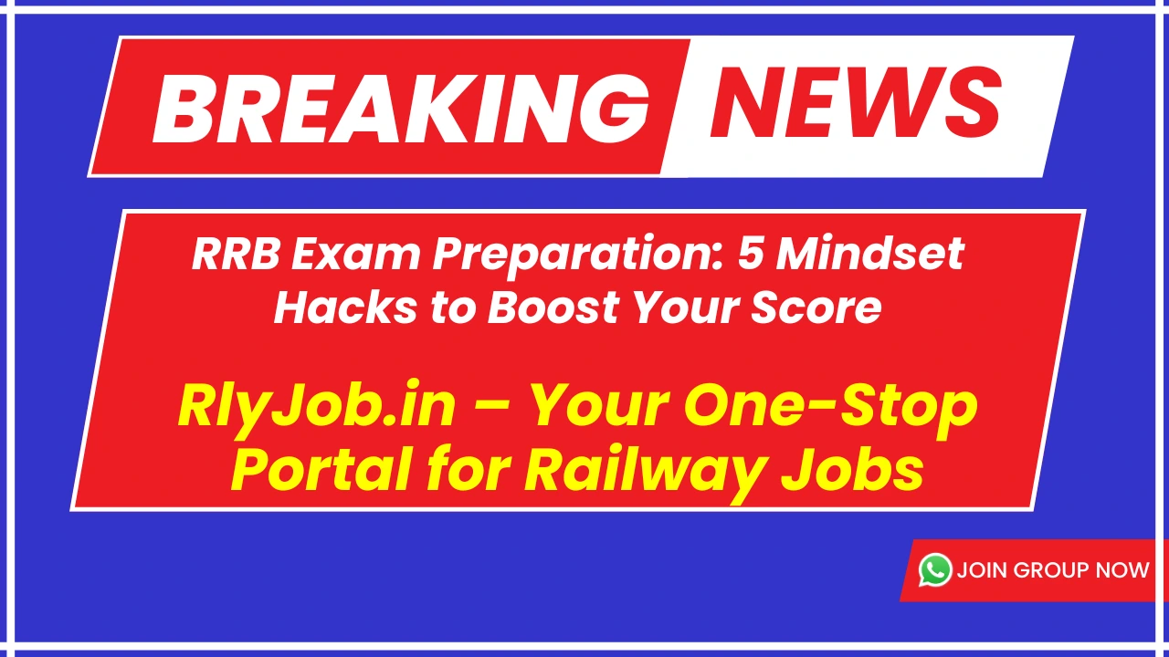 RRB Exam Preparation: 5 Mindset Hacks to Boost Your Score